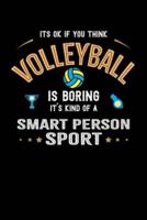 It's Okay If You Think Volleyball Is Boring It's Kind Of A Smart Person Sport