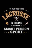 It's Okay If You Think Lacrosse Is Boring It's Kind Of A Smart Person Sport
