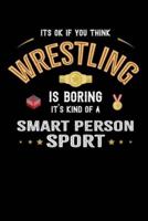 It's Okay If You Think Wrestling Is Boring It's Kind Of A Smart Person Sport