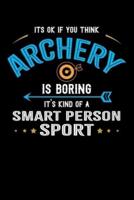 It's Okay If You Think Archery Is Boring It's Kind Of A Smart Person Sport