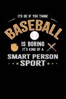 It's Okay If You Think Baseball Is Boring It's Kind Of A Smart Person Sport