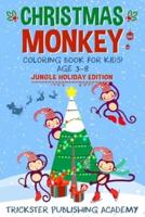 Christmas Monkey Coloring Book For Kids 3-8 : Jungle Holiday Edition