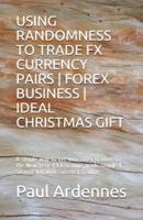 Using Randomness to Trade Fx Currency Pairs - Forex Business - Ideal Gift