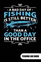 A Bad Day of Fishing Is Still Better Than a Good Day in the Office. Fishing Log Book