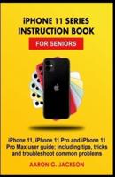iPHONE 11 SERIES INSTRUCTION BOOK FOR SENIORS