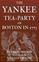The Yankee Tea-Party or Boston in 1773