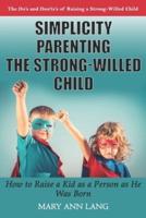 Simplicity Parenting the Strong-Willed Child