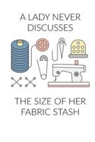 A Lady Never Discusses The Size of Her Fabric Stash