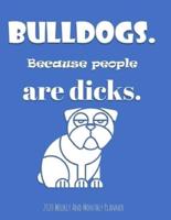 Bulldogs Because People Are Dicks 2020 Weekly And Monthly Planner