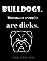 Bulldogs Because People Are Dicks 2020 Weekly And Monthly Planner