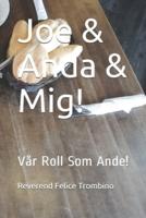 Joe & Anda & Mig!: Vår Roll Som Ande!