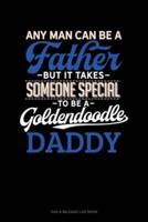 Any Man Can Be A Father But It Takes Someone Special To Be A Goldendoodle Daddy