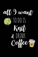 All I Want To Is Knit & Drink Coffee