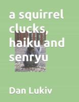 a squirrel clucks, haiku and senryu