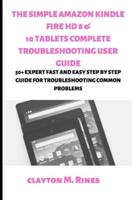 The Simple Amazon Kindle Fire HD 8 & 10 Tablets Complete Troubleshooting User Guide
