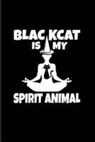 Black Cat Is My Spirit Animal