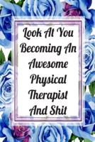 Look At You Becoming An Awesome Physical Therapist And Shit