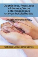 Diagnósticos, Resultados E Intervenções De Enfermagem Para Crianças Hospitalizadas Na Clínica Pediátrica Do Hospital Universitário Lauro Wanderley/UFPB