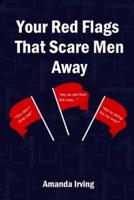 Your Red Flags That Scare Men Away