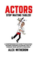 Actors! Stop Waiting Tables!