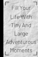 Fill Your Life With Tiny And Large Adventurous Moments