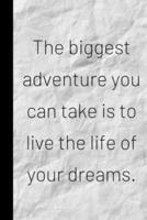 The Biggest Adventure You Can Take Is to Live the Life of Your Dreams.