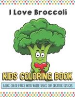 I Love Broccoli Kids Coloring Book Large Color Pages With White Space For Creative Designs