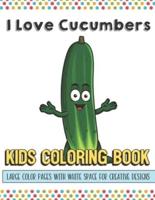 I Love Cucumbers Kids Coloring Book Large Color Pages With White Space For Creative Designs