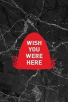 Wish You Were Here