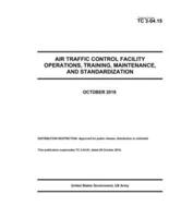 Training Circular TC 3-04.15 Air Traffic Control Facility Operations, Training, Maintenance, and Standardization October 2019
