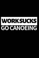 Work Sucks Go Canoeing