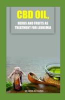 CBD Oil, Herbs and Fruits as Treatment for Leukemia