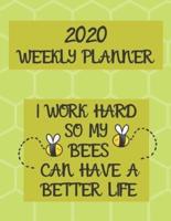 I Work Hard So My Bees Can Have A Better Life Weekly Planner 2020