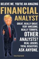 Funny Trump Journal - Believe Me. You're An Amazing Financial Analyst Great, Really Great. Very Awesome. Really Terrific. Other Analysts? Total Disasters. Ask Anyone.
