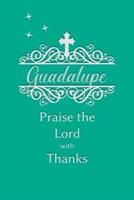 Guadalupe Praise the Lord With Thanks