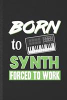 Born to Synth Forced to Work