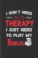 I Don't Need Therapy I Just Need to Play My Bongos