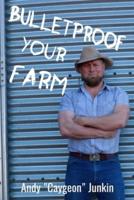 Bulletproof Your Farm