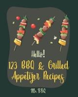 Hello! 123 BBQ & Grilled Appetizer Recipes