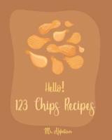 Hello! 123 Chips Recipes