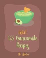 Hello! 123 Guacamole Recipes