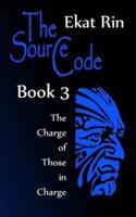 The Source Code. Book 3. The Charge of Those in Charge