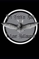 It's Frick'in Bats I Love Halloween! Journal