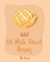 Hello! 101 White Bread Recipes