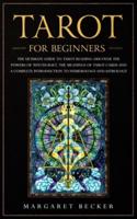 Tarot for Beginners: The Ultimate Guide to Tarot Reading. Discover the powers of witchcraft, the meanings of Tarot cards and a complete introduction to numerology and astrology