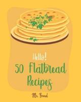 Hello! 50 Flatbread Recipes