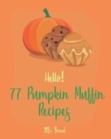 Hello! 77 Pumpkin Muffin Recipes