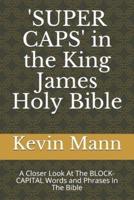 'SUPER CAPS' in the King James Holy Bible