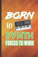 Born to Synth Forced to Work