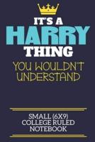 It's A Harry Thing You Wouldn't Understand Small (6X9) College Ruled Notebook